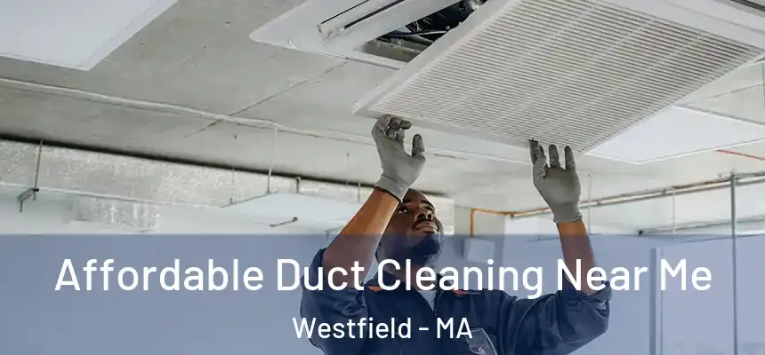  Affordable Duct Cleaning Near Me Westfield - MA