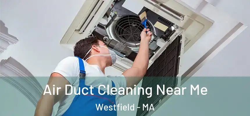  Air Duct Cleaning Near Me Westfield - MA