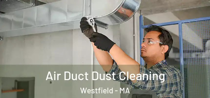  Air Duct Dust Cleaning Westfield - MA