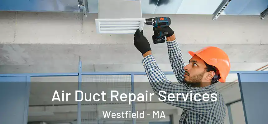  Air Duct Repair Services Westfield - MA