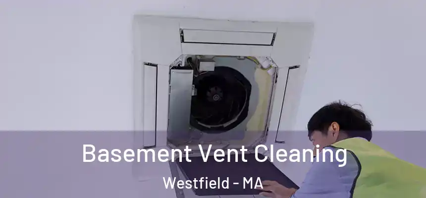  Basement Vent Cleaning Westfield - MA