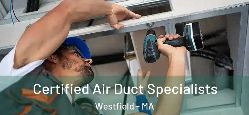  Certified Air Duct Specialists Westfield - MA