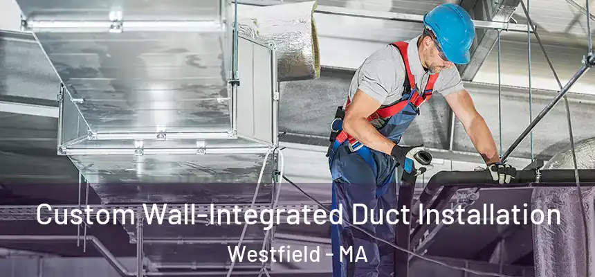  Custom Wall-Integrated Duct Installation Westfield - MA