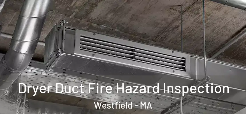  Dryer Duct Fire Hazard Inspection Westfield - MA