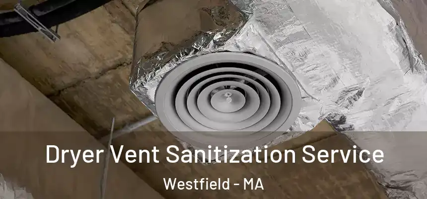  Dryer Vent Sanitization Service Westfield - MA