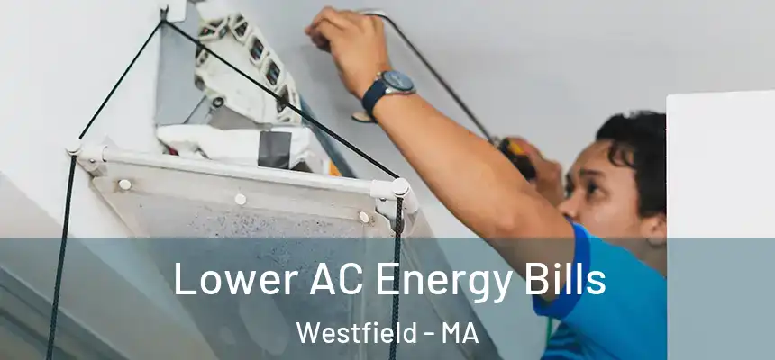  Lower AC Energy Bills Westfield - MA