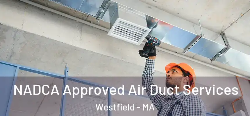  NADCA Approved Air Duct Services Westfield - MA