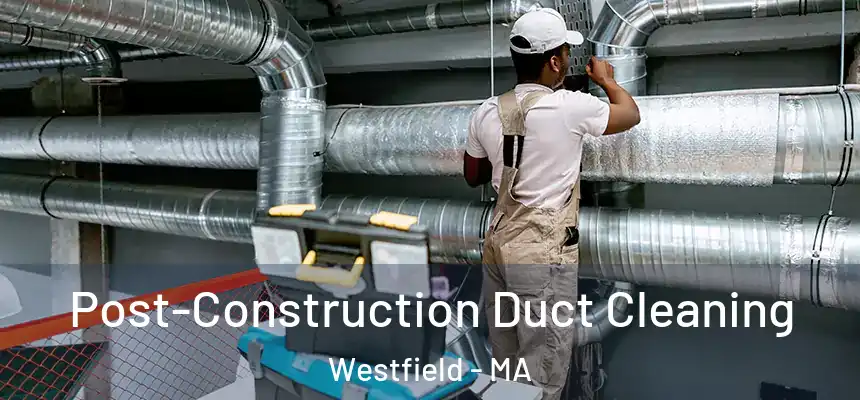  Post-Construction Duct Cleaning Westfield - MA