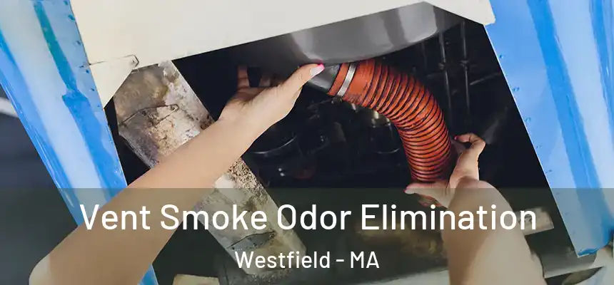  Vent Smoke Odor Elimination Westfield - MA